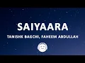 Download Lagu Saiyaara (Lyrics) - Tanishk Bagchi, Faheem Abdullah, Arslan Nizami