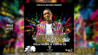 mr cool the vocalist jehovah feat vurvai sa u0026 teejaymusik sa official audio 
