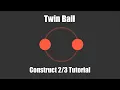 Construct 3 Tutorial Twin Ball 2020