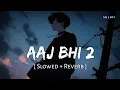 Download Lagu Aaj Bhi 2 (Slowed + Reverb) | Vishal Mishra | SR Lofi