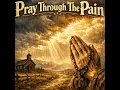 Pray Through The Pain