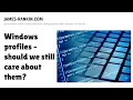 Should we still care about Windows user profiles
