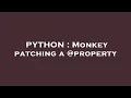 PYTHON Monkey patching a property
