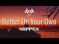 Download Lagu NEFFEX - Better On Your Own (Lyrics)
