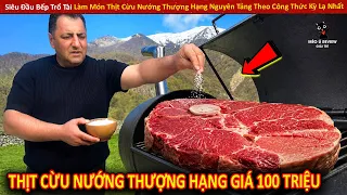 Siêu Đầu Bếp Trổ Tài Làm Món Thịt Cừu Nướng Thượng Hạng Nguyên Tảng Theo Công Thức Kỳ Lạ Nhất