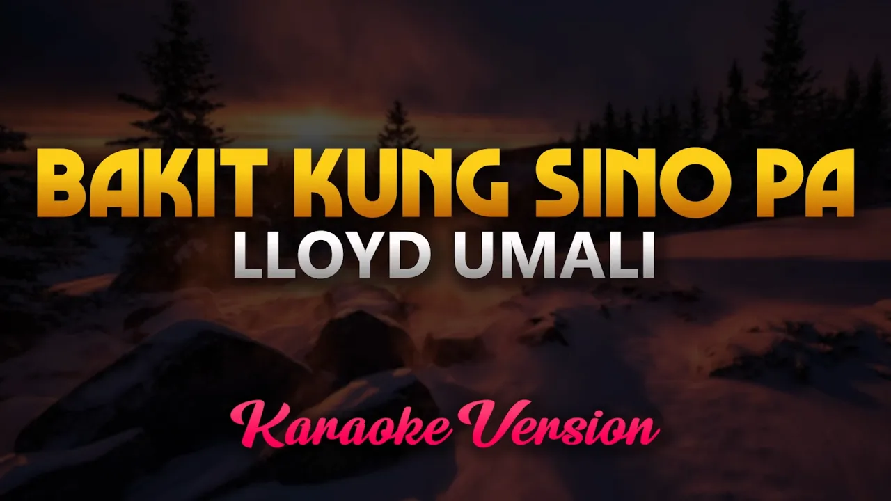 Bakit Kung Sino Pa - Lloyd Umali (Karaoke)