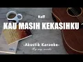 Download Lagu Kau Masih Kekasihku - Naff ( Akustik Karaoke)