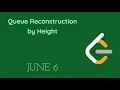 Queue Reconstruction by Height - Day 6 June LeetCoding Challenge C Explanation and Solution