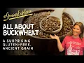All About Buckwheat - A Unique Gluten-Free Ancient Grain