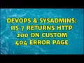 DevOps SysAdmins IIS 7 returns HTTP 200 on custom 404 error page 3 Solutions