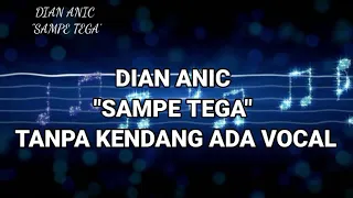 Download sampe tega tanpa kendang ada vocal dian anic MP3