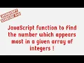 JavaScript Function To Find The Number Which Appears Most In A Given Array Of Integers
