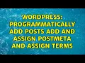 Wordpress Programmatically add posts add and assign postmeta and assign terms