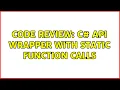Code Review C API Wrapper with Static Function Calls