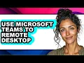 How to Use Microsoft Teams to Remote Desktop easy Method