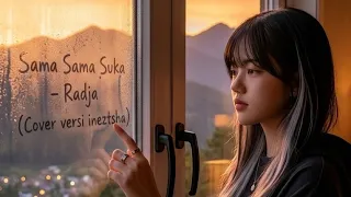 sama sama suka radja official lirik video cover versi ineztsha 