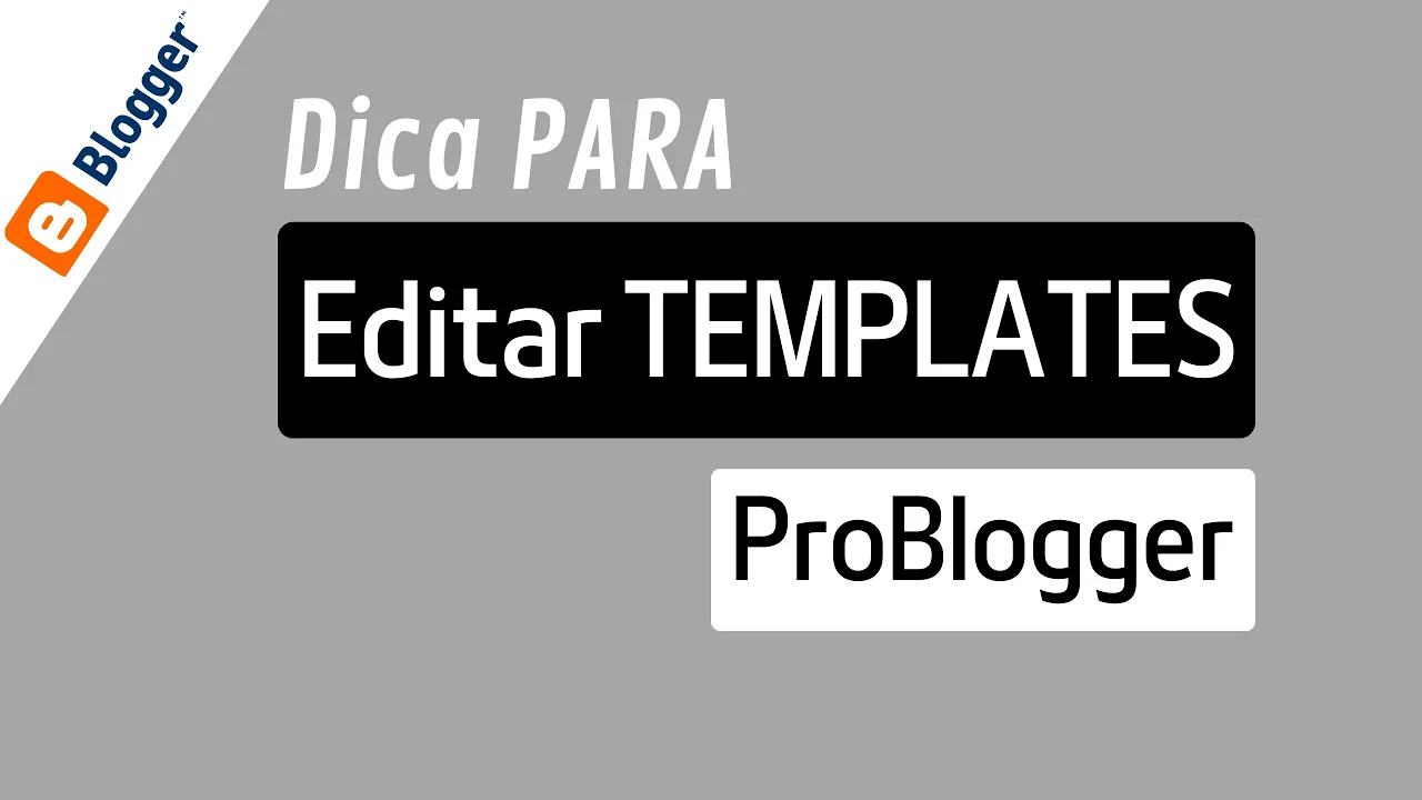 DICA: Como Editar os Templates da Pro Blogger