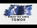 Download Lagu Tomok - Sudah Tak Cinta (Lirik Video)