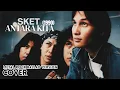 Lagu SKET - ANTARA KITA [METAL ROCK BALLAD VERSION COVER] HITS 90an INDONESIA