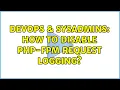 DevOps SysAdmins How to disable PHP-FPM request logging