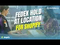 FedEx Hold at Location for Shopify