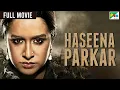 Download Haseena Parkar Full Movie | Shraddha Kapoor, Siddhanth Kapoor, Apoorva | Bollywood Movie mp4 3gp mp3 videos - waplic