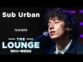 Download Lagu Sub Urban - Isolate [Live In The Lounge]