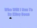 Who Will I Run To-Kiley Dean Lyrics