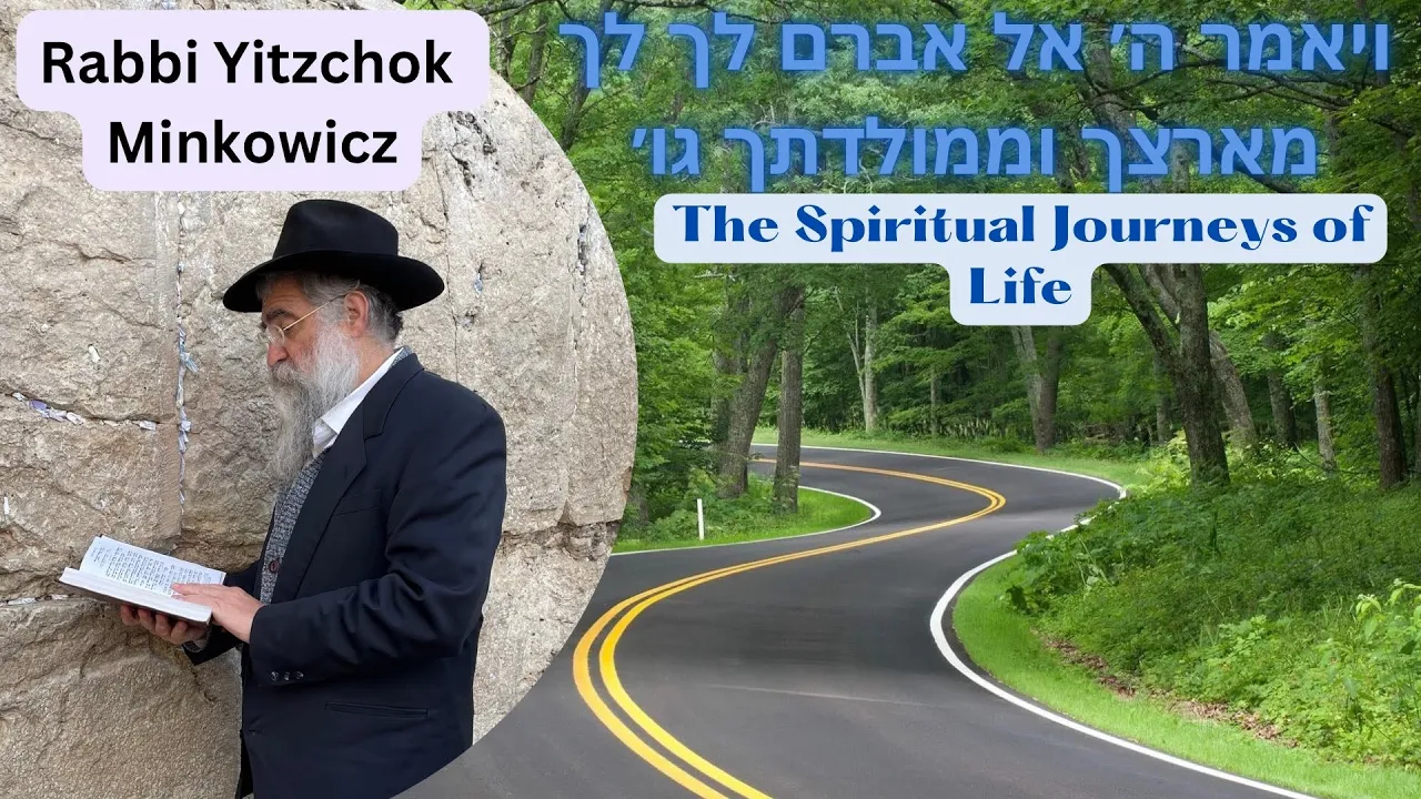 The Spiritual Journeys of Life ויאמר הוי׳ אל אברם לך לך מארצך Kabbalah by Rabbi Yitzchok Minkowicz