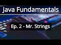 Java Fundamentals Ep 2 - Mr Strings