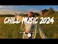 Download Lagu Chill music 2024 playlist ~ Trending songs 2024 - Best english songs collection 2024 (Mix Hits)