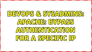 DevOps SysAdmins apache bypass authentication for a specific ip