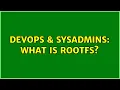 DevOps SysAdmins What is rootfs 2 Solutions