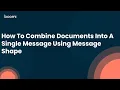How To Combine Documents Into A Single Message Using Message Shape