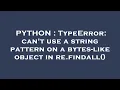PYTHON TypeError can t use a string pattern on a bytes-like object in re findall