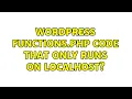 Wordpress Functions php code that only runs on localhost 3 Solutions