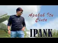 Lagu IPANK ~ APAKAH ITU CINTA ( OFFICIAL LYRIK VIDEO )