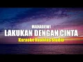 Lagu LAKUKAN DENGAN CINTA - MAHADEWI  KARAOKE VIDEO NO VOCAL MINUS ONE KUALITAS STUDIO