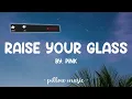 Raise Your Glass - Pink (Lyrics) 🎵