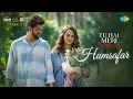 Humsafar | Tu Hai Meri Kiran | Sonakshi Sinha | Zaheer Iqbal | Vishal Mishra, Ritik Chouhan, Paras M