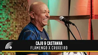 Caju & Castanha - Flamengo X Cruzeiro (Vídeo Oficial)