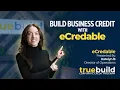 How to Build Business Credit with eCredable Updated for 2025 - TrueBuild Program