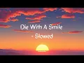 Download Lagu Die With A Smile - Slowed | Trending Lofi Song | Lady Gaga | Bruno Mars | Aesthetic Wizz 