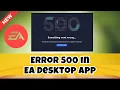 How to Fix Error 500 in EA Desktop App 2023 updated