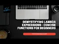 15 Demystifying Lambda Expressions - Concise Functions for Beginners