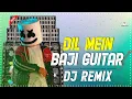 Lagu Dil Mein Baji Guitar | Fully Matal Dance Dhamaka Mix DJAzahar || DJ DS MIX