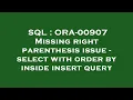 SQL ORA-00907 Missing right parenthesis issue - select with order by inside insert query
