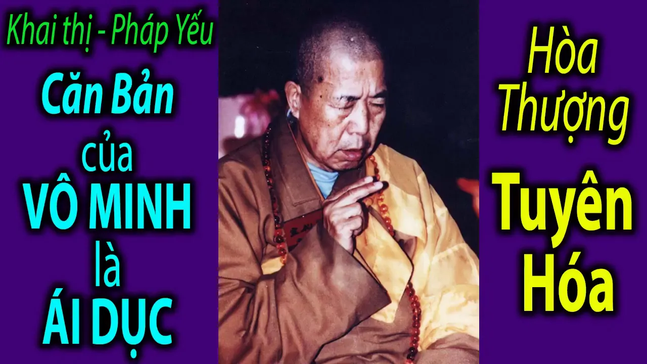 Outline Video CĂN BẢN VÔ MINH LÀ ÁI DỤC | Hòa Thượng Tuyên Hóa khai thị
