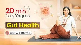 20 Min Yoga For Healthy Gut & Better Digestion | Bloating & Acidity Relief | Diet & Lifestyle Tips