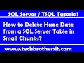 How to Delete Huge Data from a SQL Server Table in Small Chunks - SQL Server TSQL Tutorial